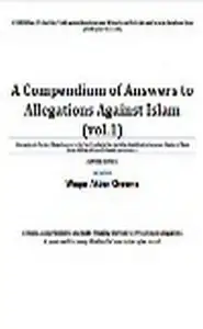 كتاب Compendium of Answers to Allegations Against Islam VOL 1
