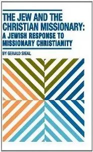 The Jew and the Christian Missionary A Jewish Response to Missionary Christianity